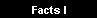 Facts I